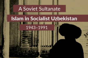  A Soviet Sultanate - Islam in Socialist Uzbekistan (1943‒1991)