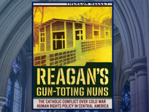 'Reagan’s Gun-Toting Nuns' Wins Mendez Award for Best Book on Human Rights in Latin America